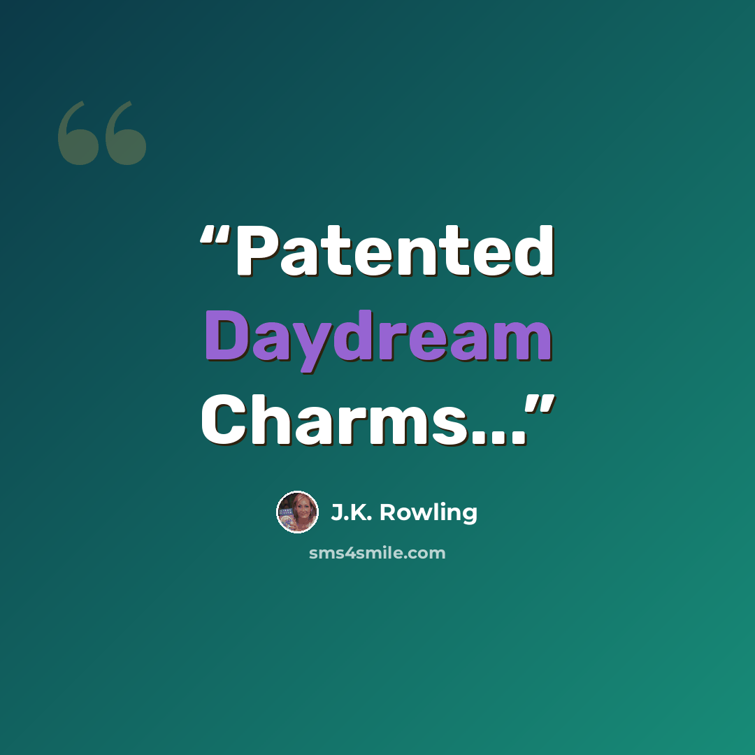 “Patented Daydream Charms...” quote by J.K. Rowling