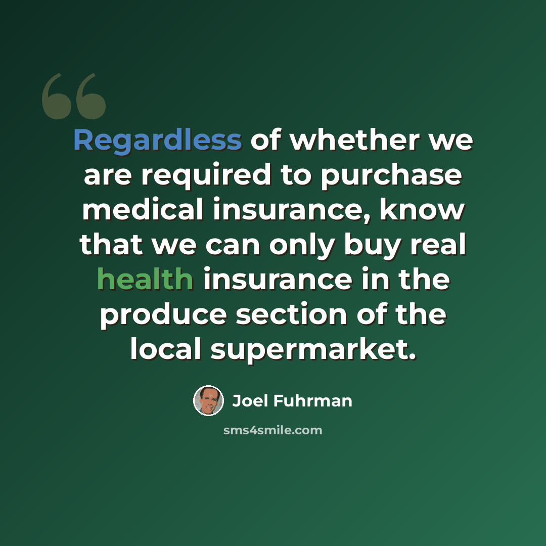 “Regardless of whether we are required to purchase medical insurance, know that we can only buy real health insurance in the produce section of the local supermarket.” quote by Joel Fuhrman