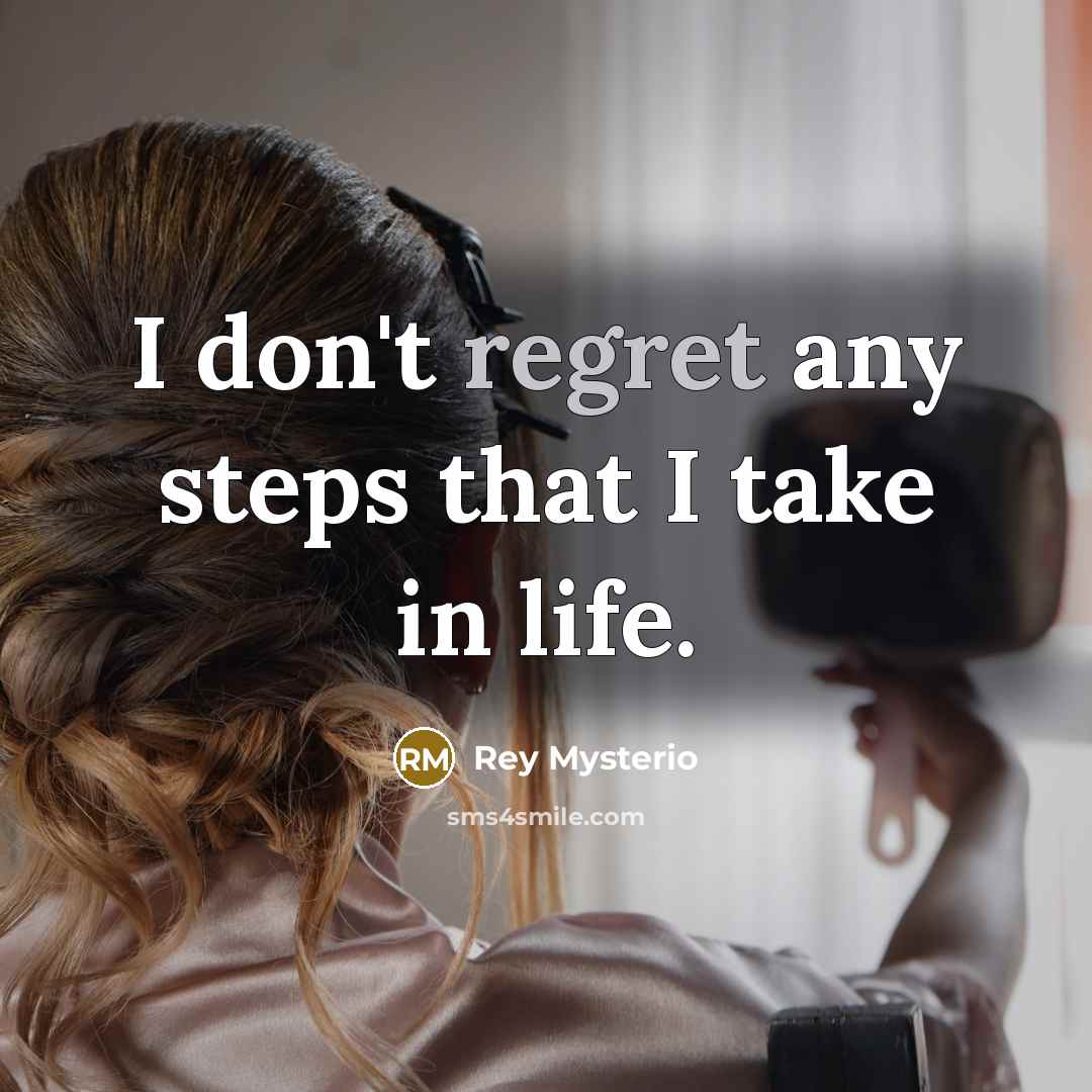 “I don't regret any steps that I take in life.” quote by Rey Mysterio