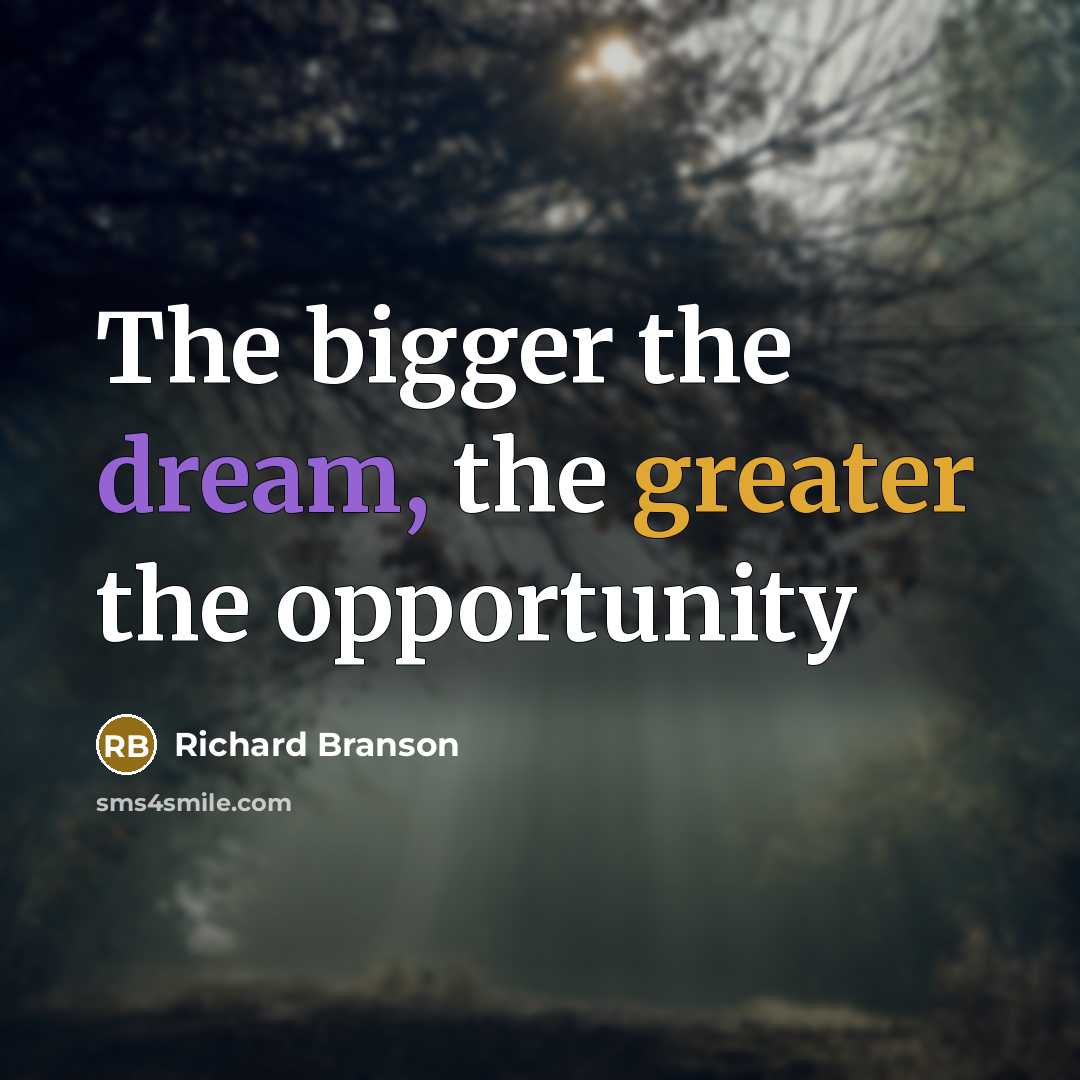 “The bigger the dream, the greater the opportunity” quote by Richard Branson