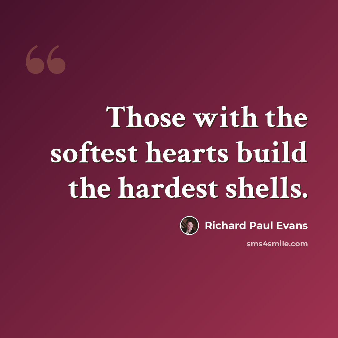 “Those with the softest hearts build the hardest shells.” quote by Richard Paul Evans
