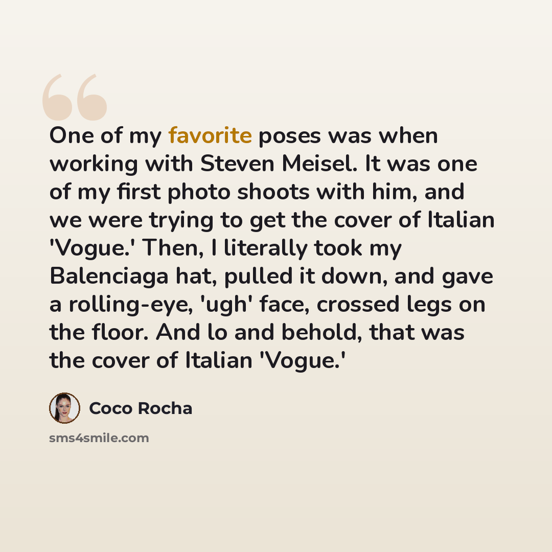 “One of my favorite poses was when working with Steven Meisel. It was one of my first photo shoots with him, and we were trying to get the cover of Italian 'Vogue.' Then, I literally took my Balenciaga hat, pulled it down, and gave a rolling-eye, 'ugh' face, crossed legs on the floor. And lo and…” quote by Coco Rocha