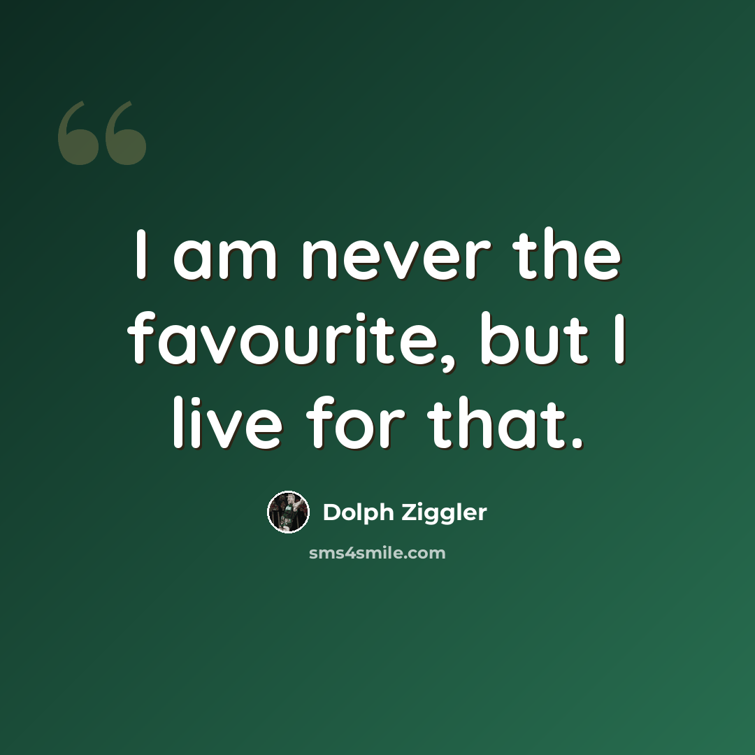“I am never the favourite, but I live for that.” quote by Dolph Ziggler