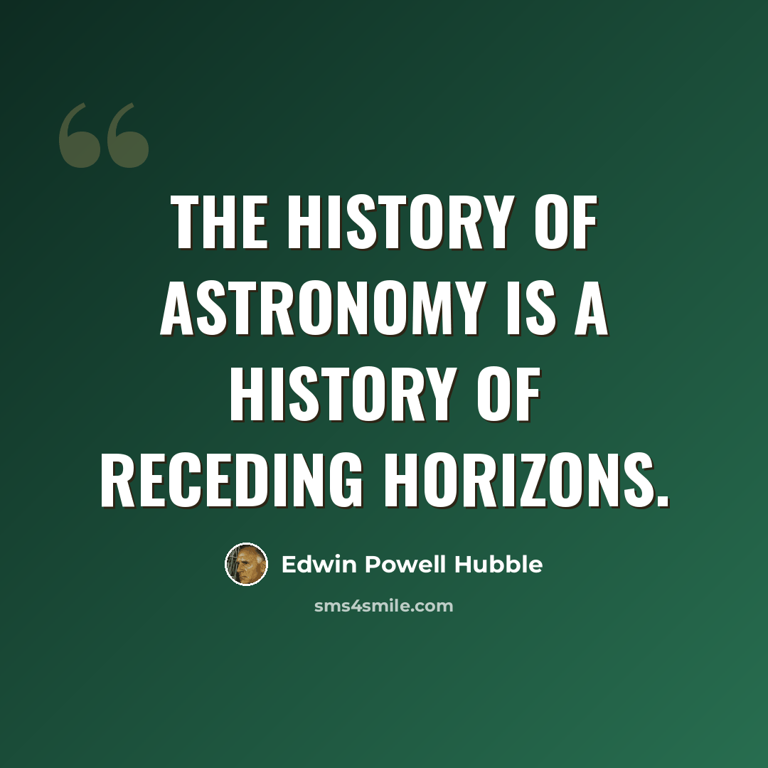 “The history of astronomy is a history of receding horizons.” quote by Edwin Powell Hubble
