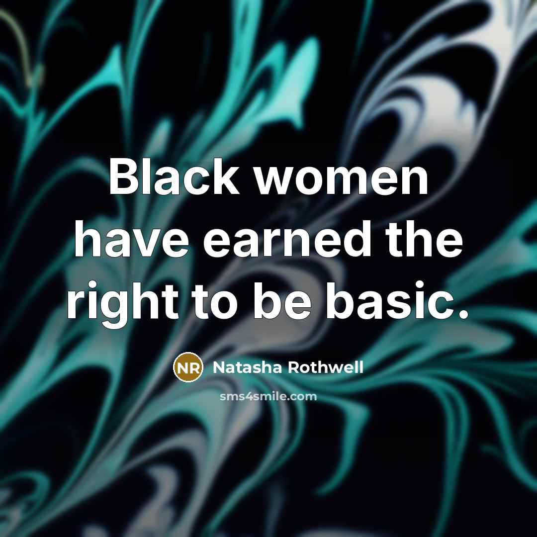 “Black women have earned the right to be basic.” quote by Natasha Rothwell