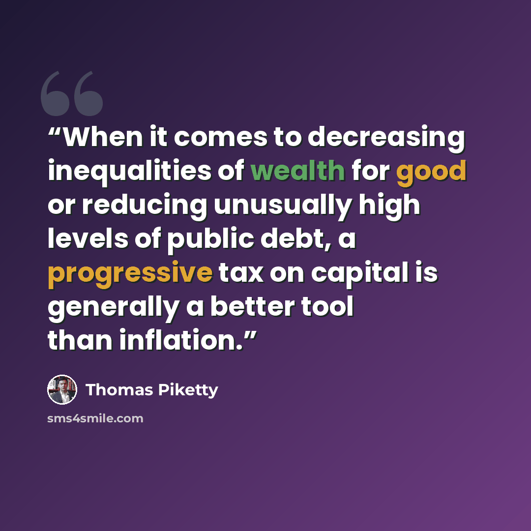 “When it comes to decreasing inequalities of wealth for good or reducing unusually high levels of public debt, a progressive tax on capital is generally a better tool than inflation.” quote by Thomas Piketty