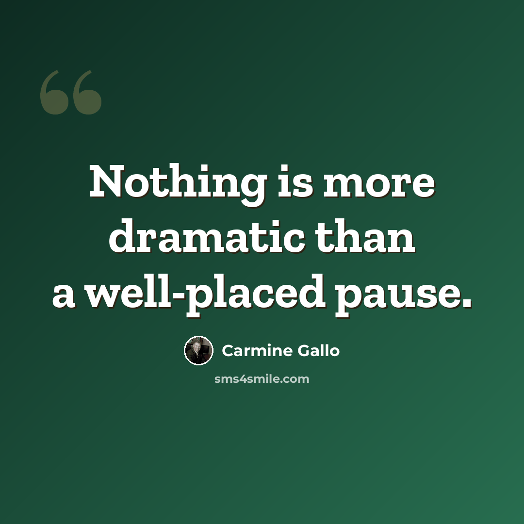 “Nothing is more dramatic than a well-placed pause.” quote by Carmine Gallo
