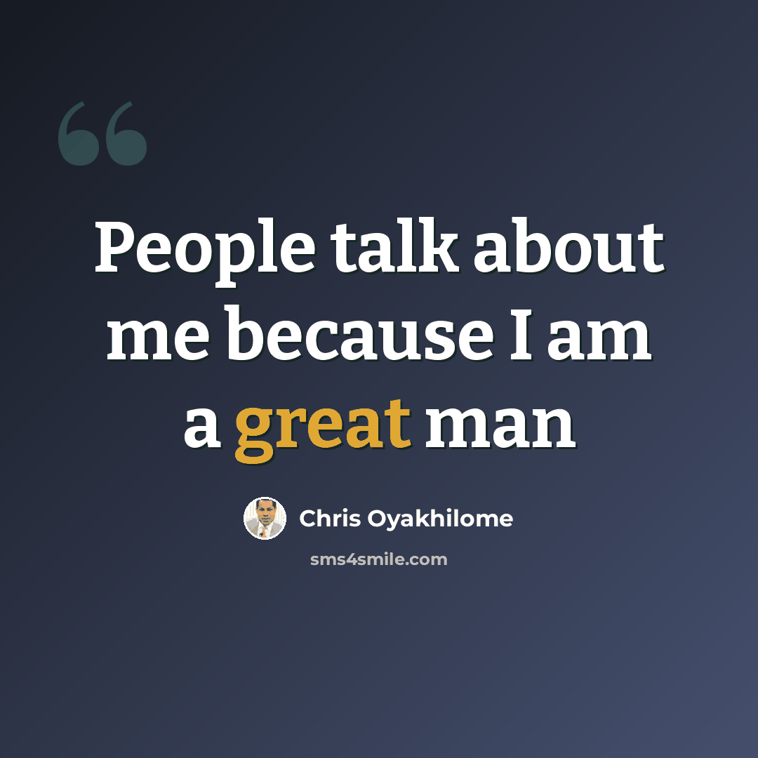 “People talk about me because I am a great man” quote by Chris Oyakhilome