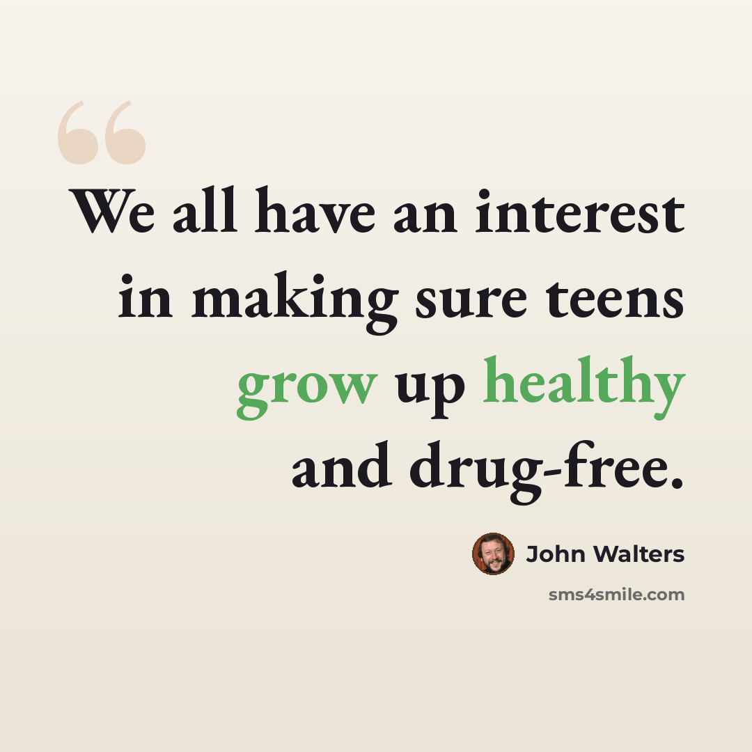 “We all have an interest in making sure teens grow up healthy and drug-free.” quote by John Walters