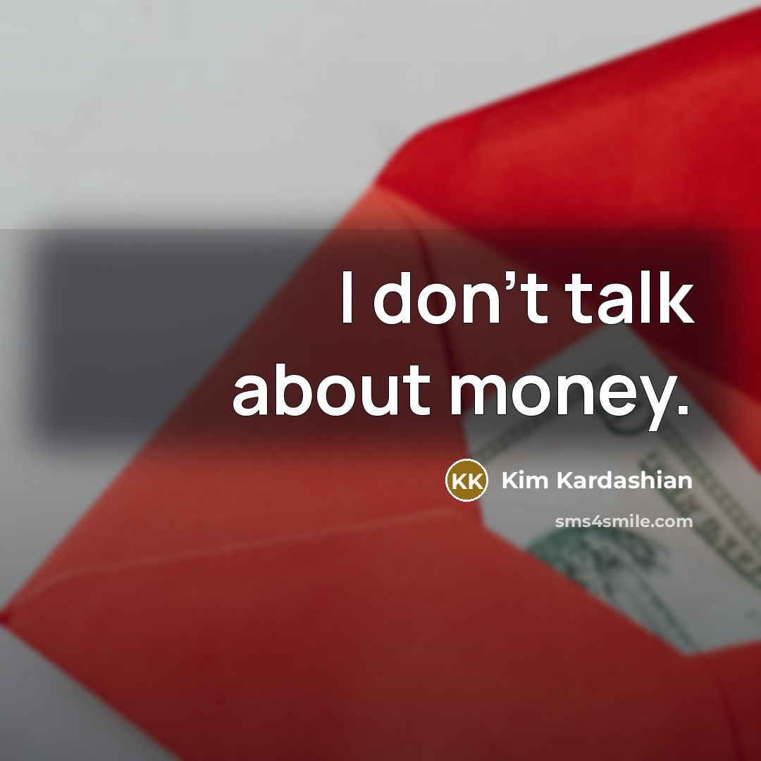 “I don't talk about money.” quote by Kim Kardashian