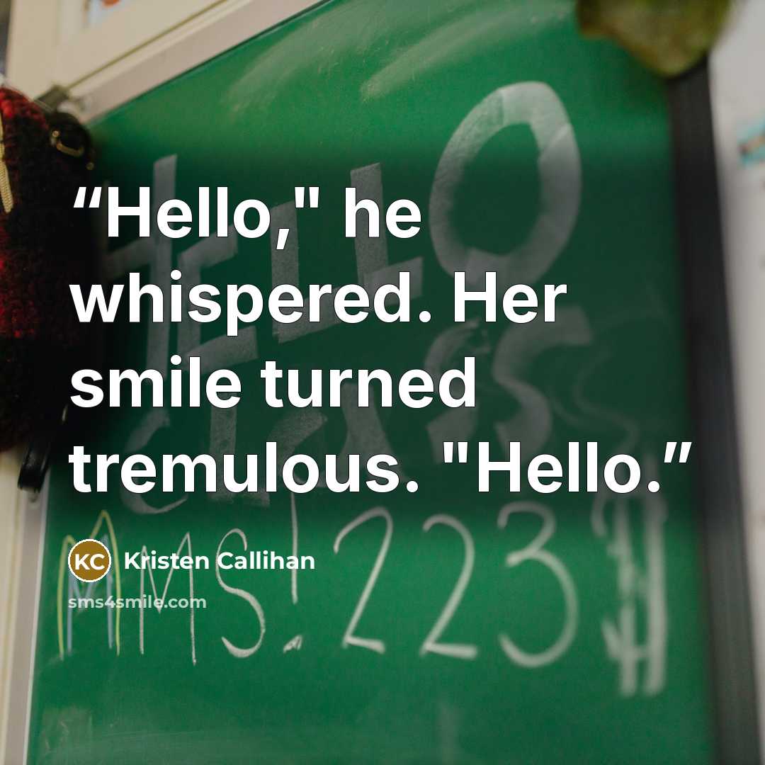 “Hello," he whispered. Her smile turned tremulous. "Hello.” quote by Kristen Callihan