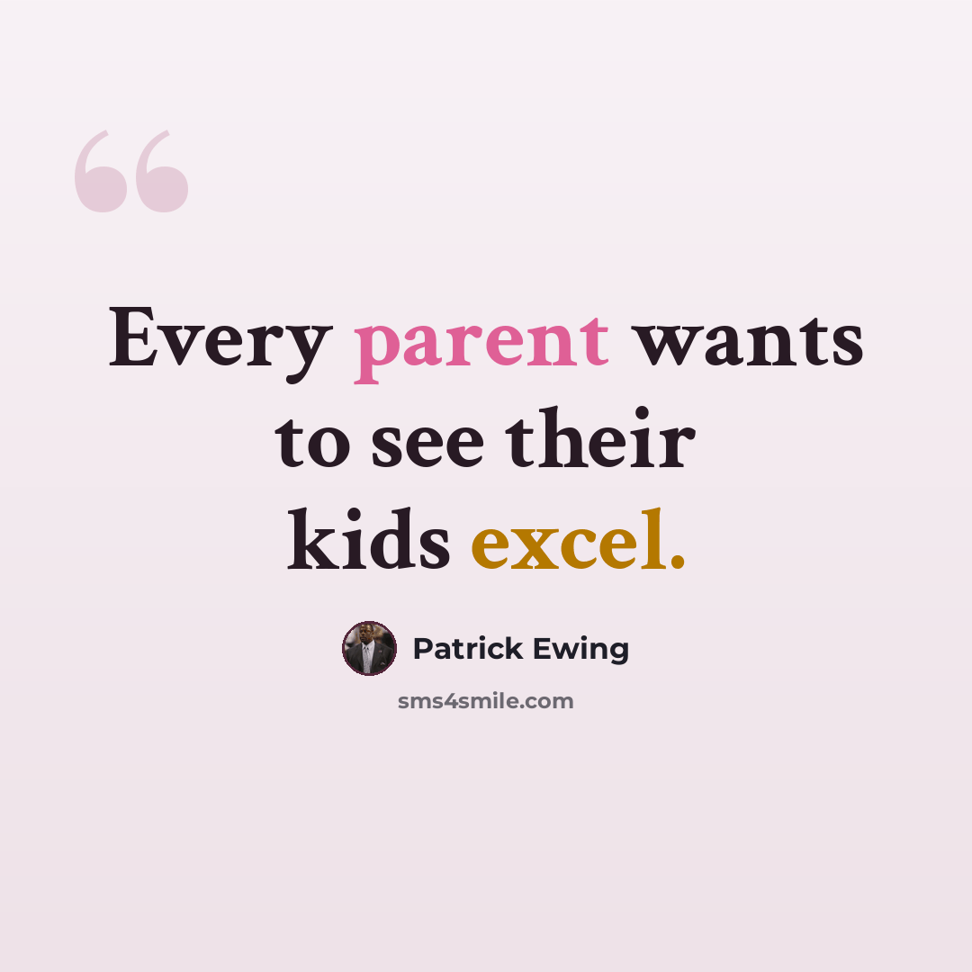 “Every parent wants to see their kids excel.” quote by Patrick Ewing