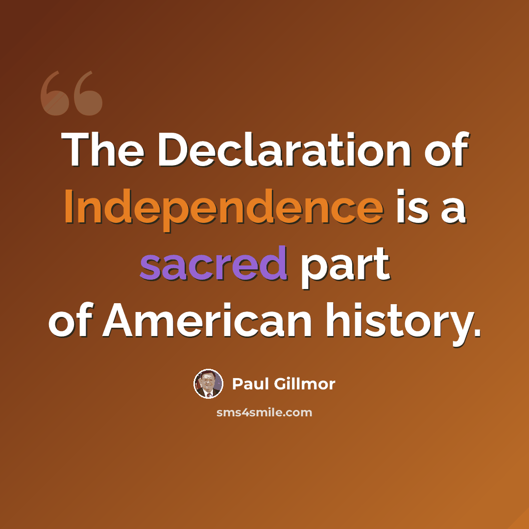 “The Declaration of Independence is a sacred part of American history.” quote by Paul Gillmor