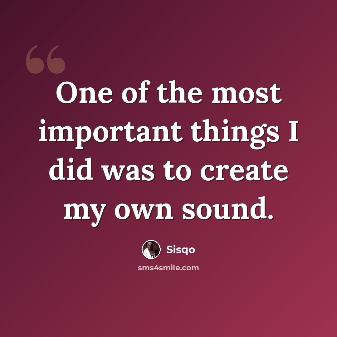 “One of the most important things I did was to create my own sound.” quote by Sisqo