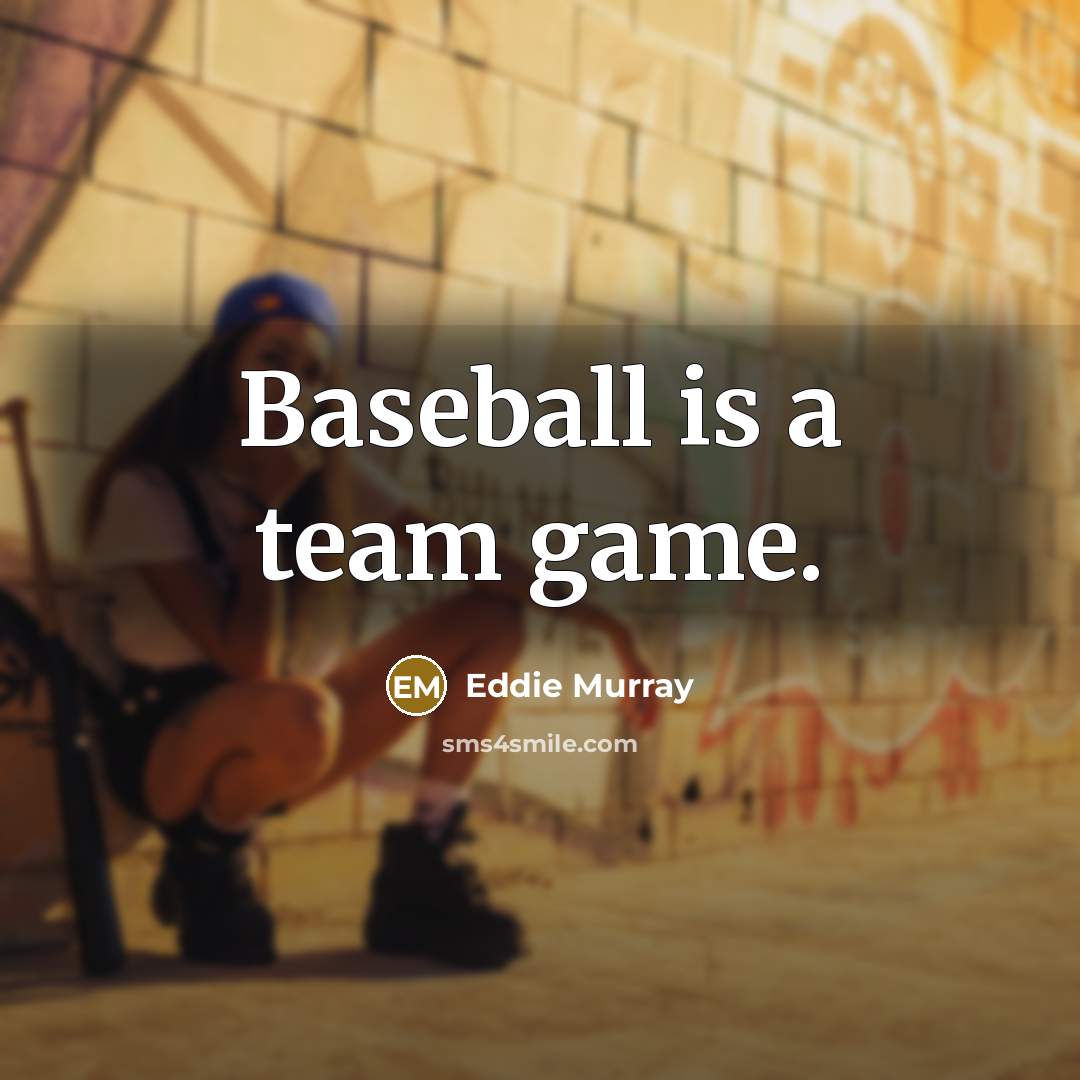 “Baseball is a team game.” quote by Eddie Murray