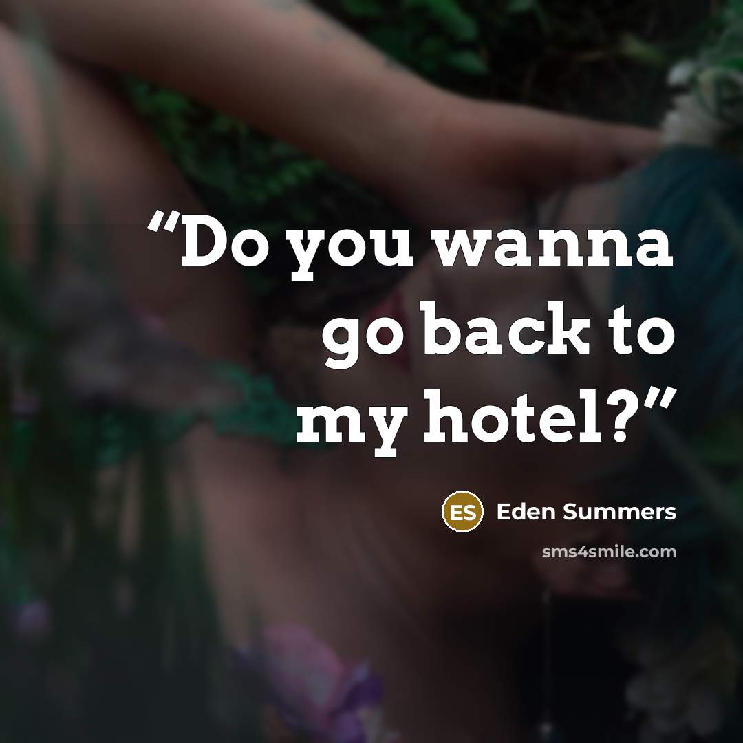 “Do you wanna go back to my hotel?” quote by Eden Summers