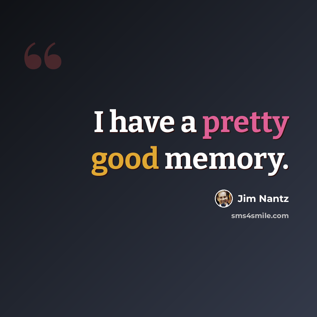 “I have a pretty good memory.” quote by Jim Nantz
