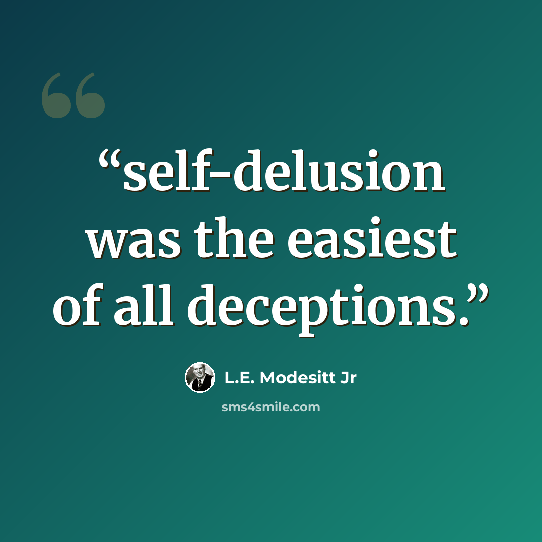 “self-delusion was the easiest of all deceptions.” quote by L.E. Modesitt Jr