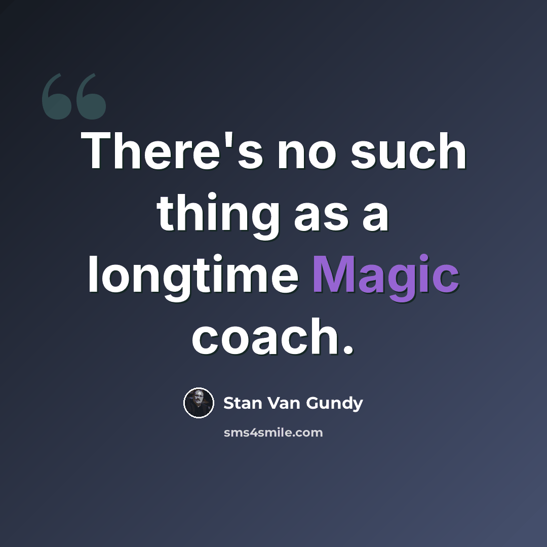 “There's no such thing as a longtime Magic coach.” quote by Stan Van Gundy