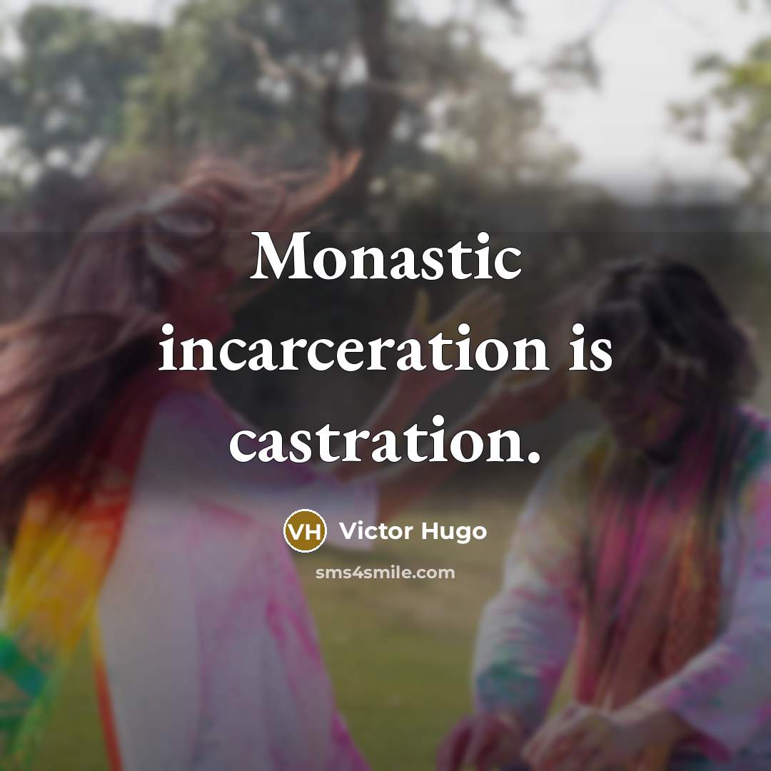 “Monastic incarceration is castration.” quote by Victor Hugo