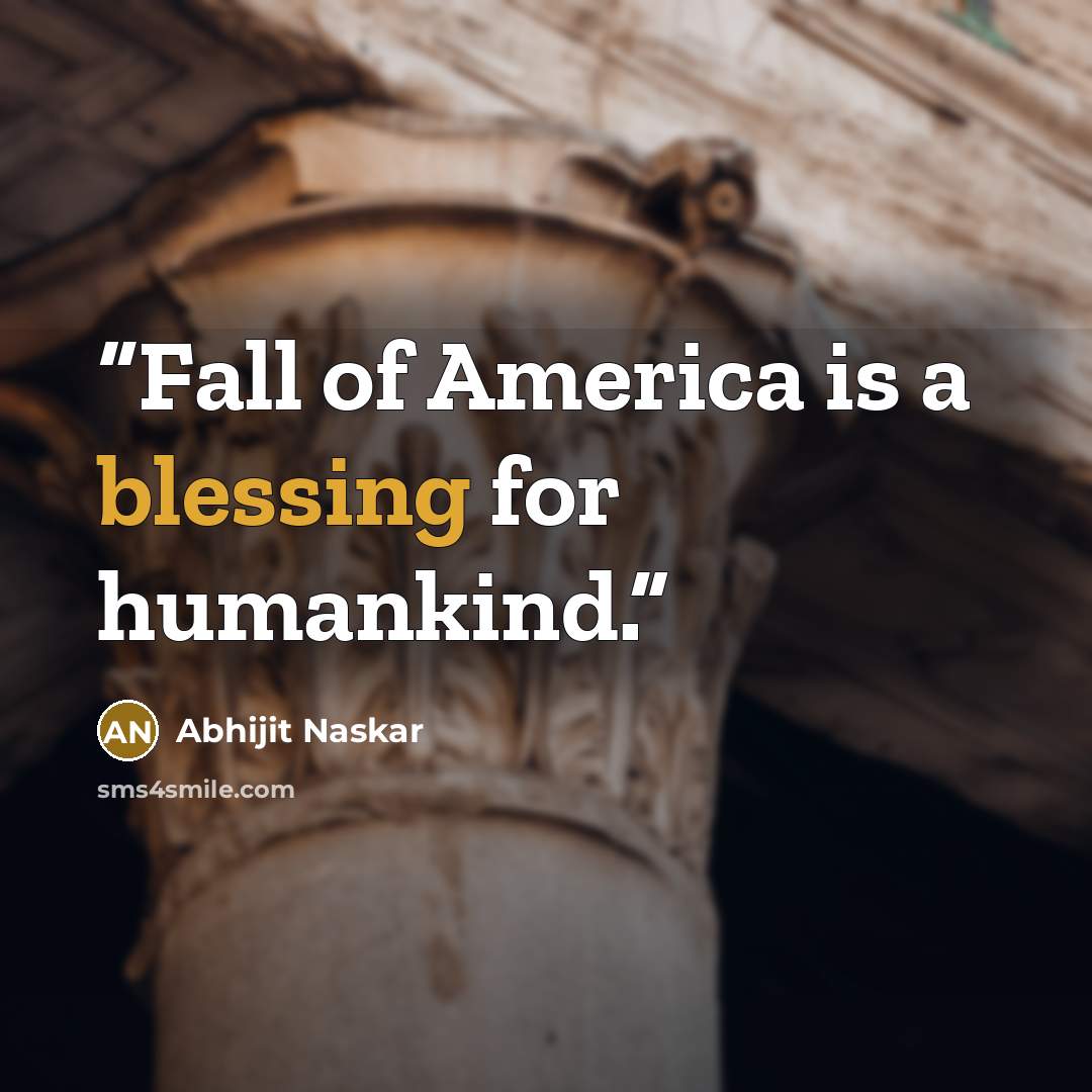 “Fall of America is a blessing for humankind.” quote by Abhijit Naskar