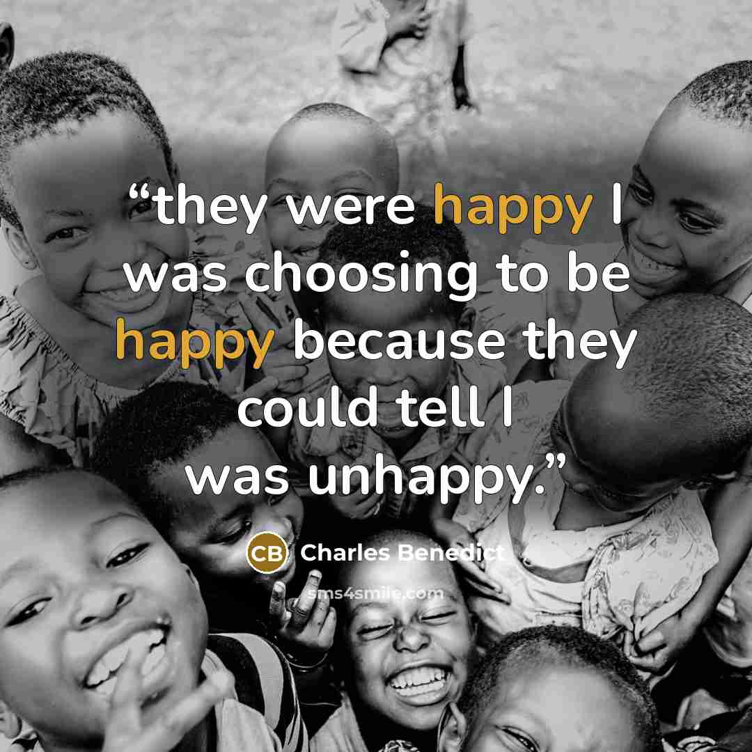 “they were happy I was choosing to be happy because they could tell I was unhappy.” quote by Charles Benedict