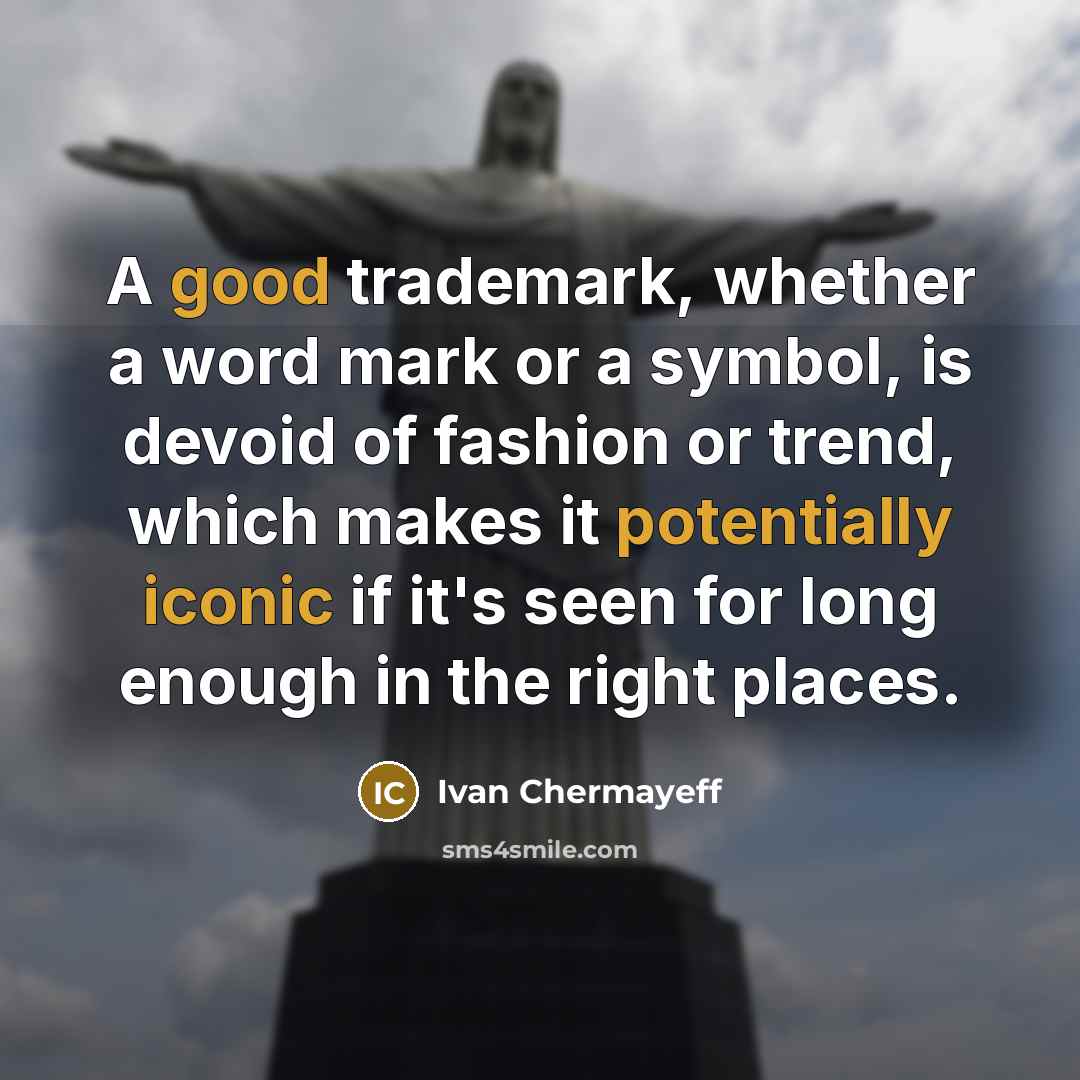 “A good trademark, whether a word mark or a symbol, is devoid of fashion or trend, which makes it potentially iconic if it's seen for long enough in the right places.” quote by Ivan Chermayeff