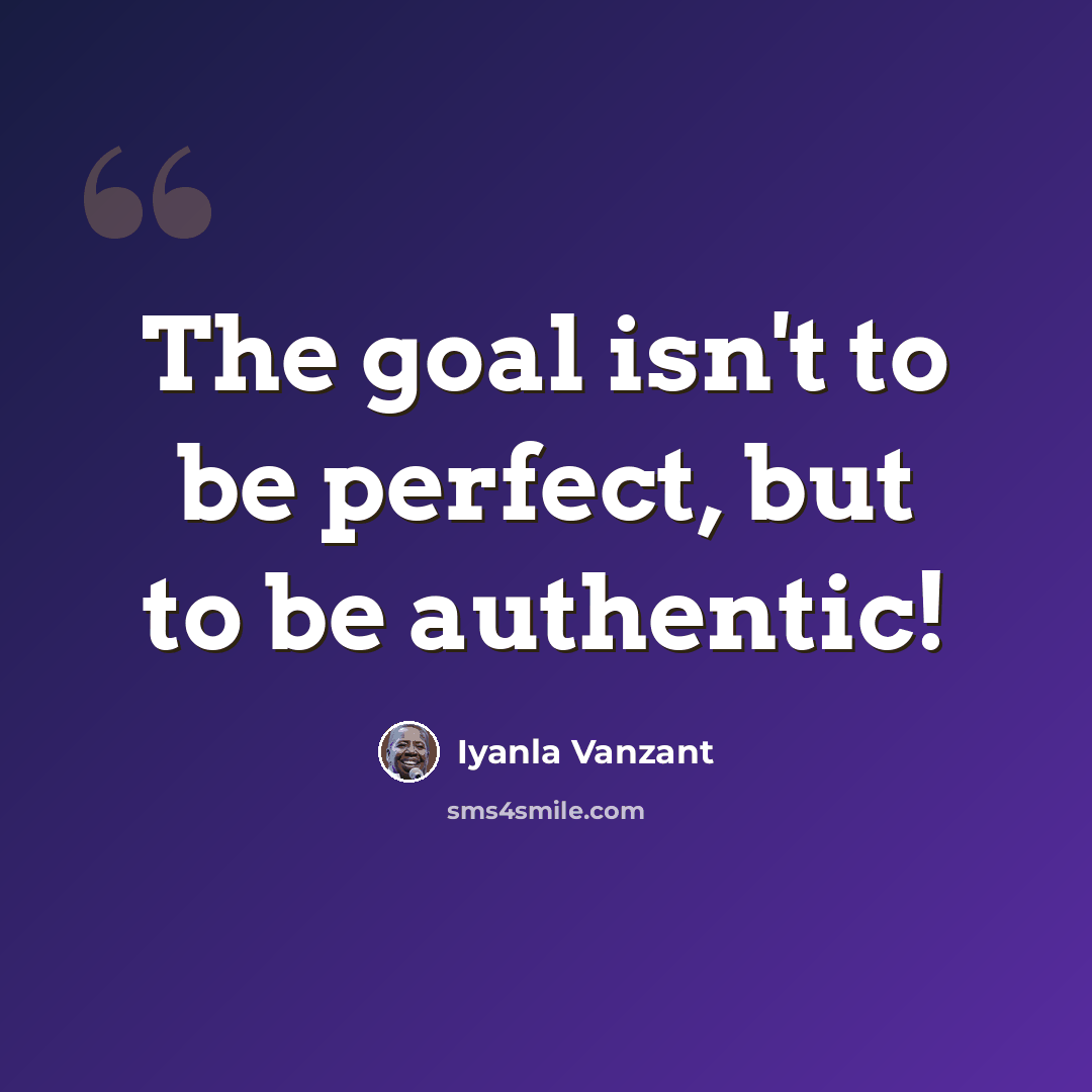 “The goal isn't to be perfect, but to be authentic!” quote by Iyanla Vanzant