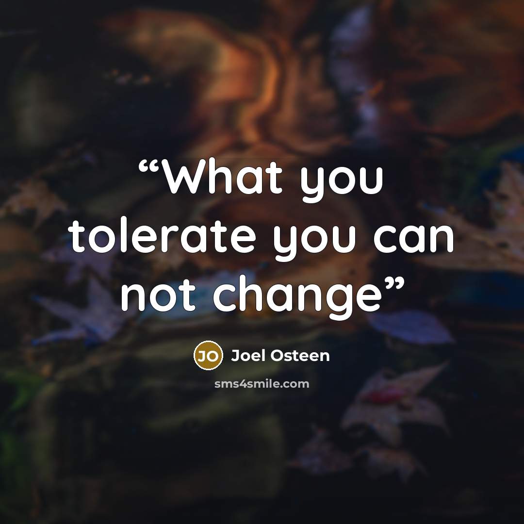 “What you tolerate you can not change” quote by Joel Osteen