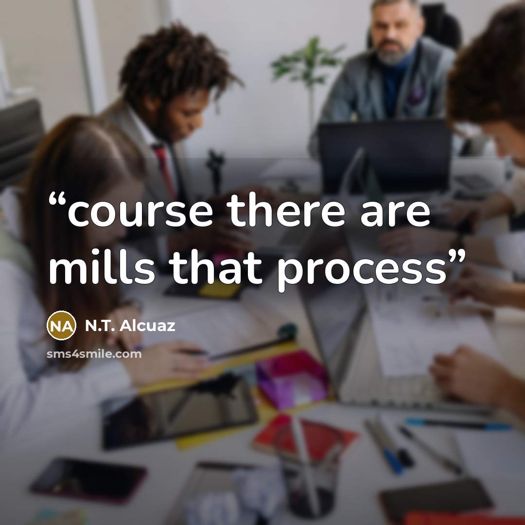 “course there are mills that process” quote by N.T. Alcuaz