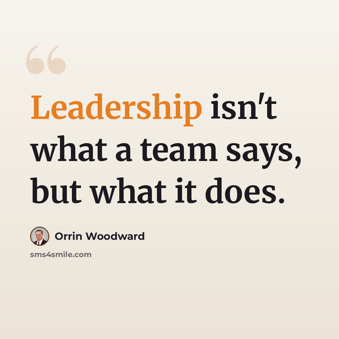 “Leadership isn't what a team says, but what it does.” quote by Orrin Woodward