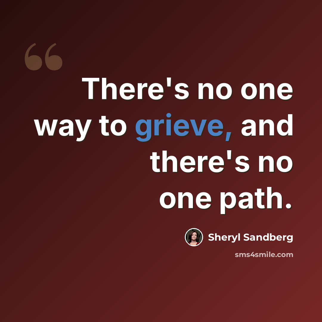 “There's no one way to grieve, and there's no one path.” quote by Sheryl Sandberg