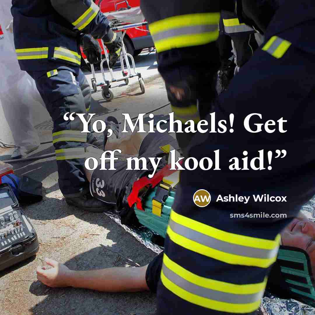 “Yo, Michaels! Get off my kool aid!” quote by Ashley Wilcox