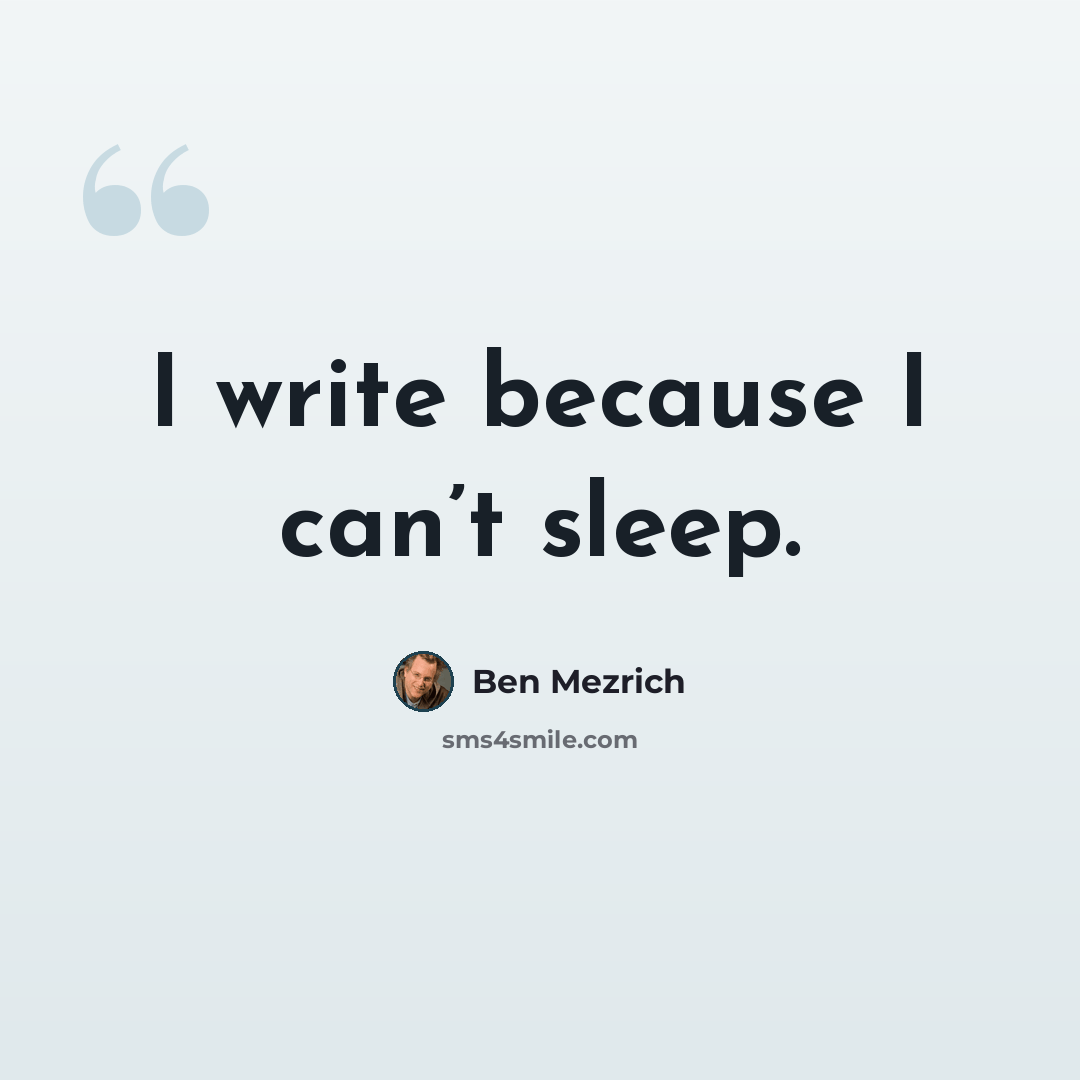 “I write because I can’t sleep.” quote by Ben Mezrich