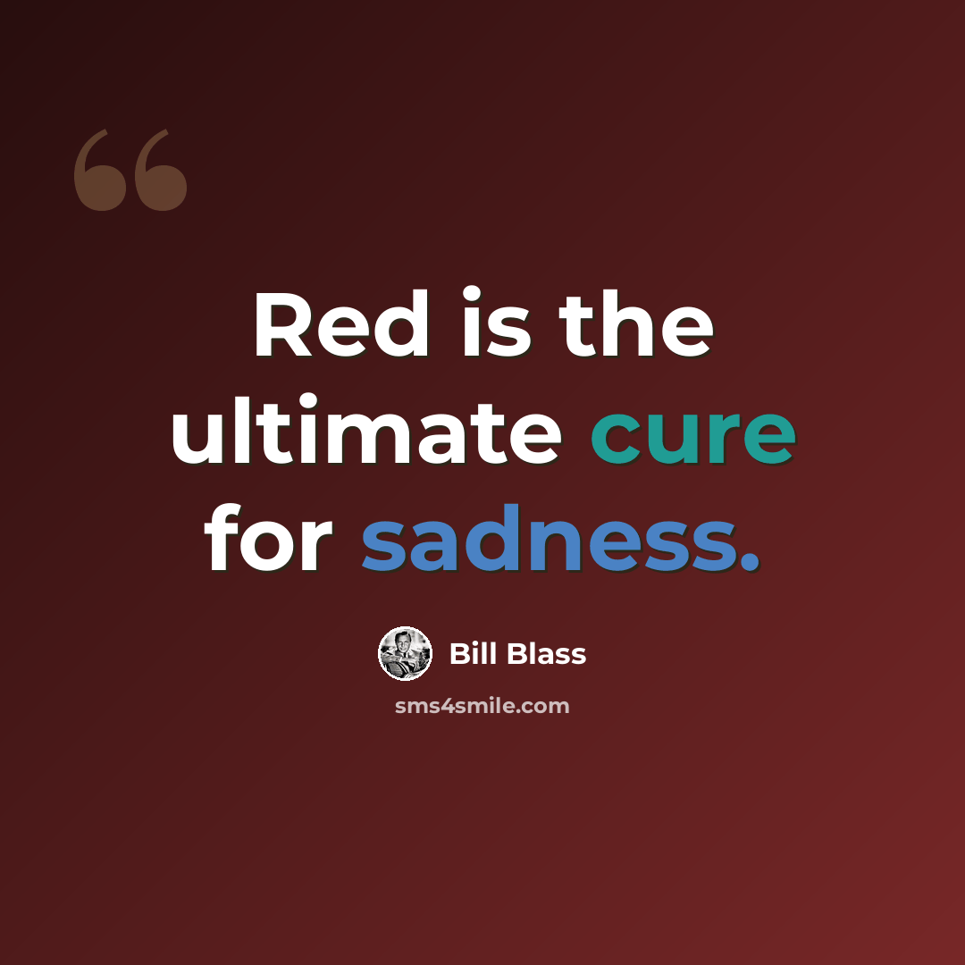 “Red is the ultimate cure for sadness.” quote by Bill Blass