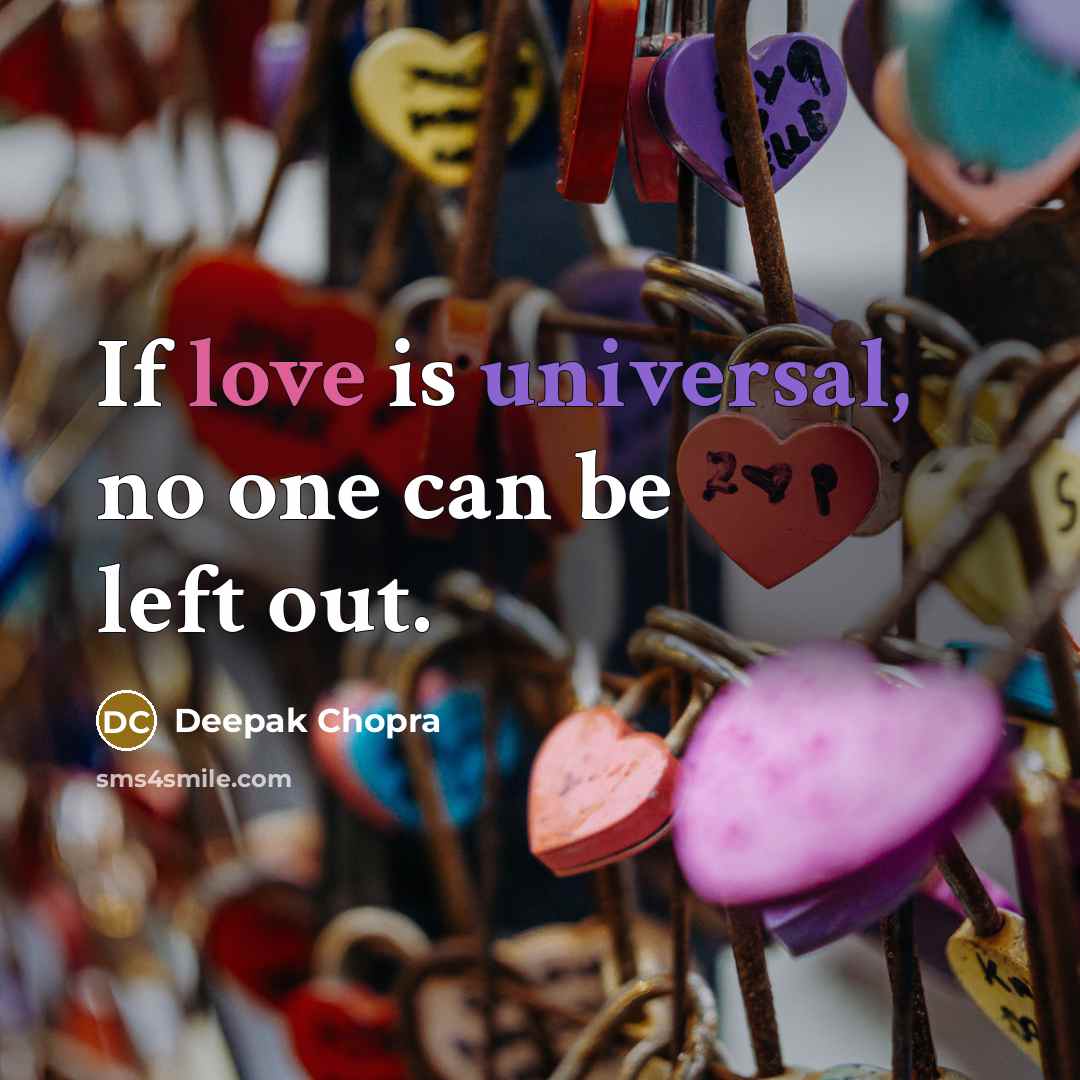 “If love is universal, no one can be left out.” quote by Deepak Chopra