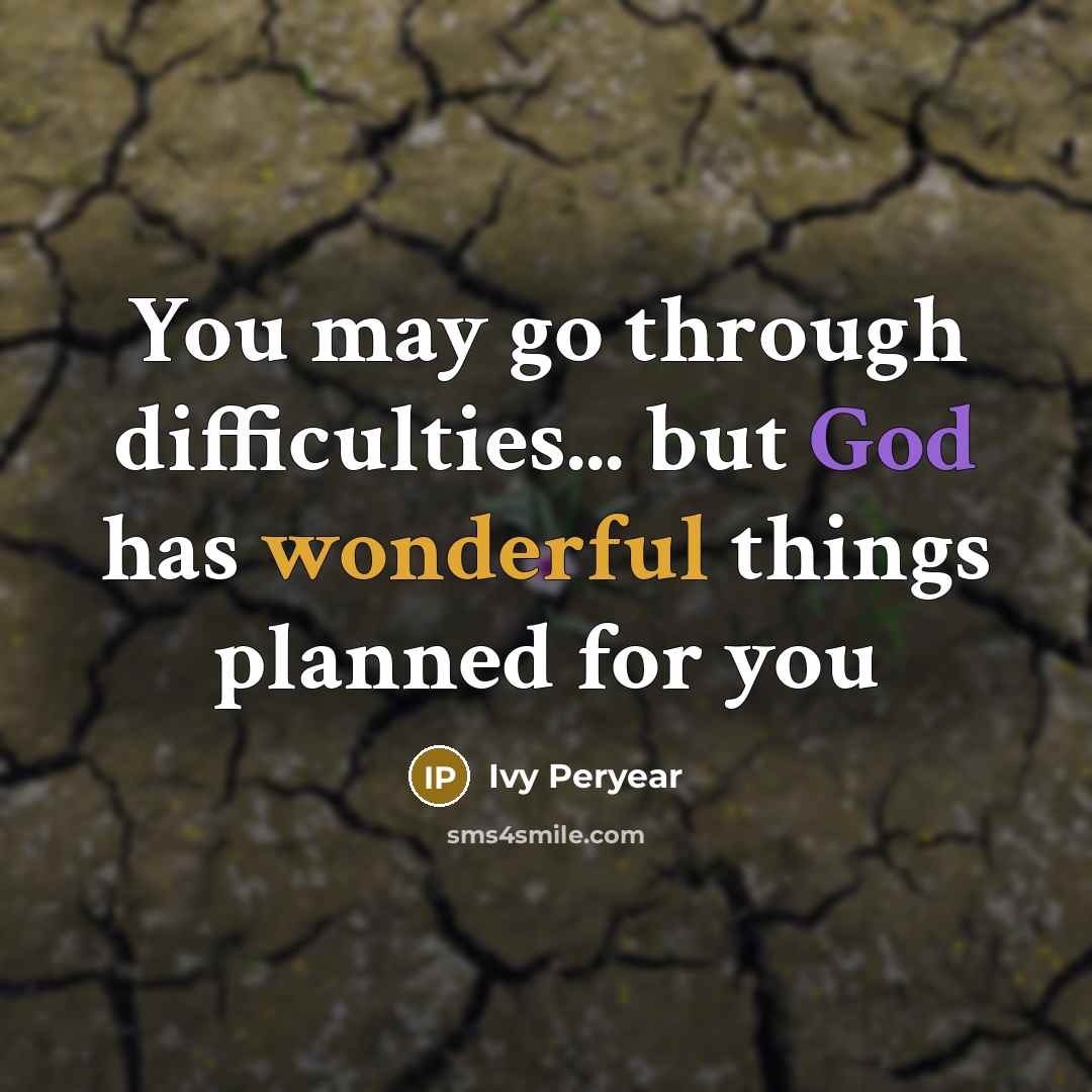 “You may go through difficulties... but God has wonderful things planned for you” quote by Ivy Peryear