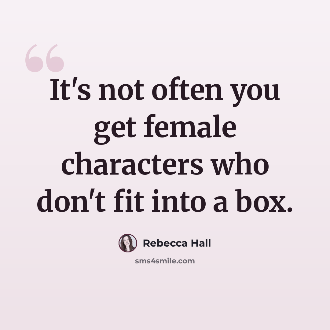 “It's not often you get female characters who don't fit into a box.” quote by Rebecca Hall