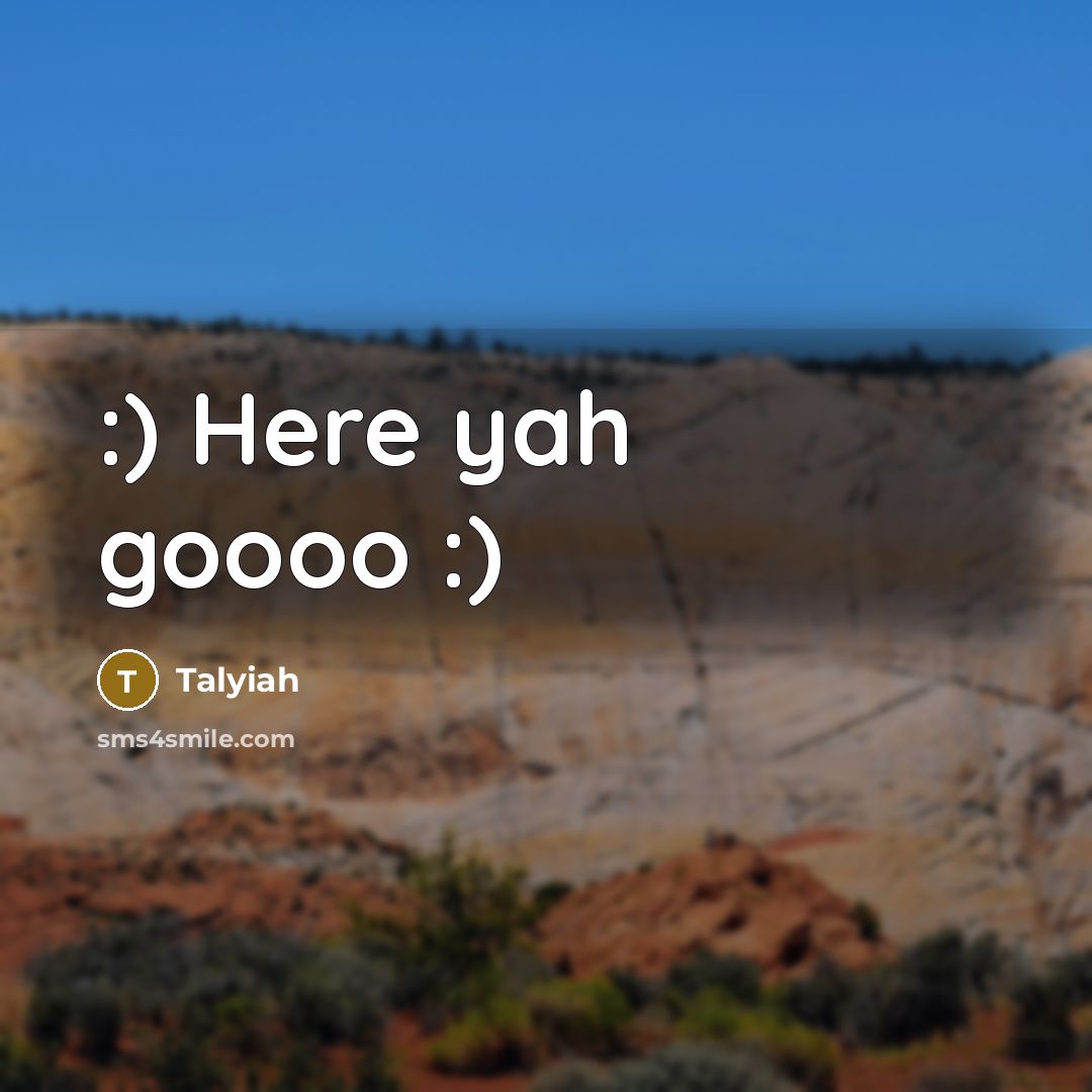 “:) Here yah goooo :)” quote by Talyiah