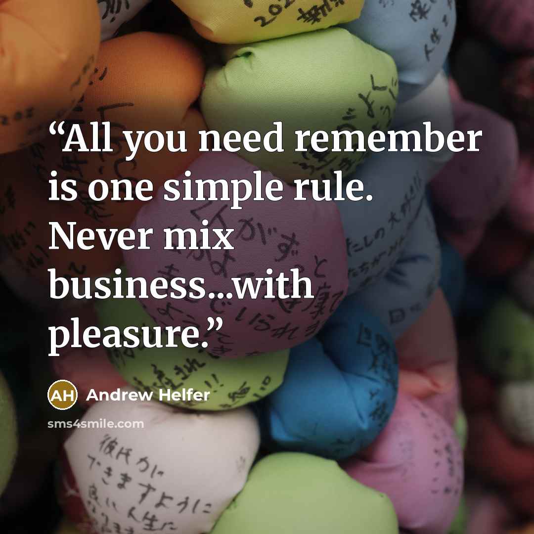 “All you need remember is one simple rule. Never mix business...with pleasure.” quote by Andrew Helfer