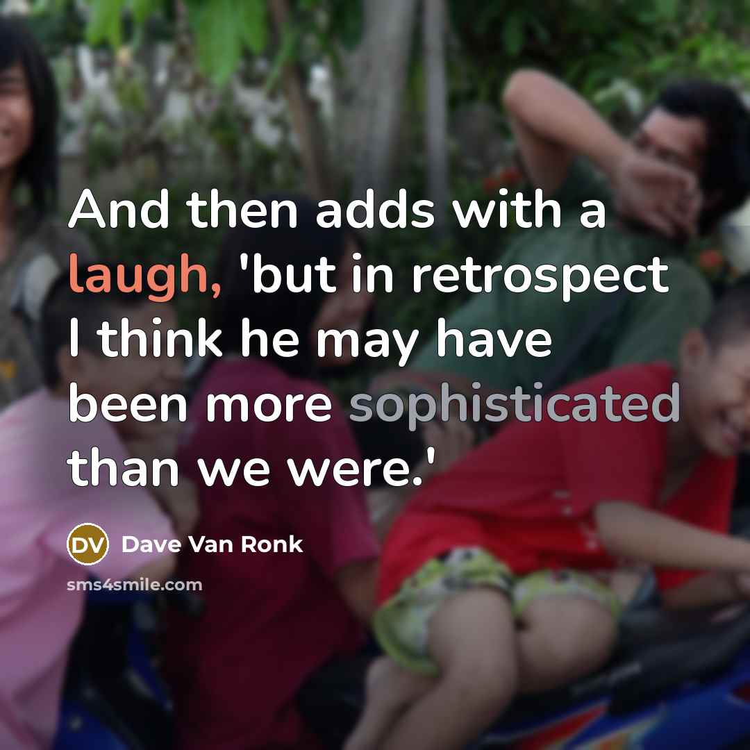 “And then adds with a laugh, 'but in retrospect I think he may have been more sophisticated than we were.'” quote by Dave Van Ronk