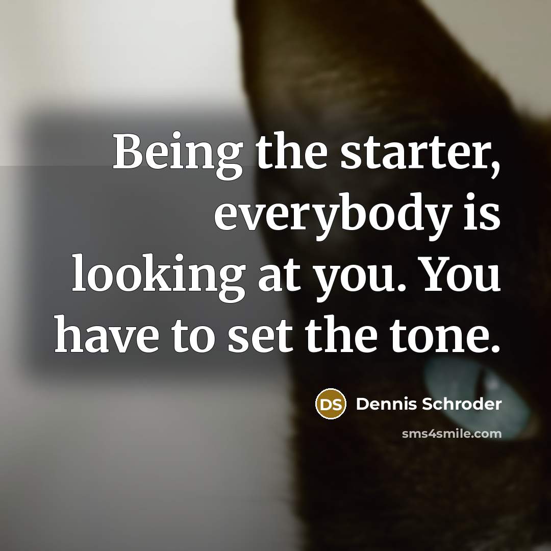 “Being the starter, everybody is looking at you. You have to set the tone.” quote by Dennis Schroder