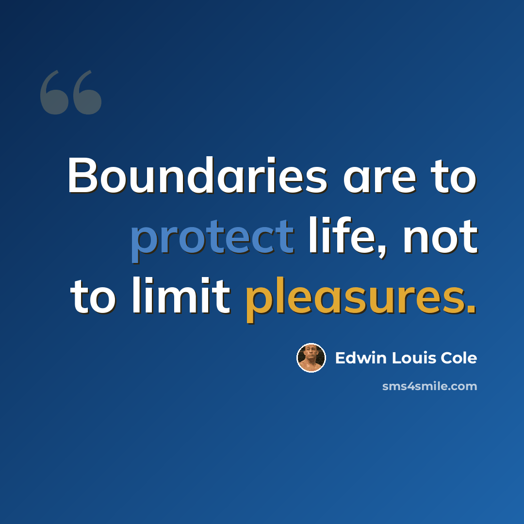 “Boundaries are to protect life, not to limit pleasures.” quote by Edwin Louis Cole