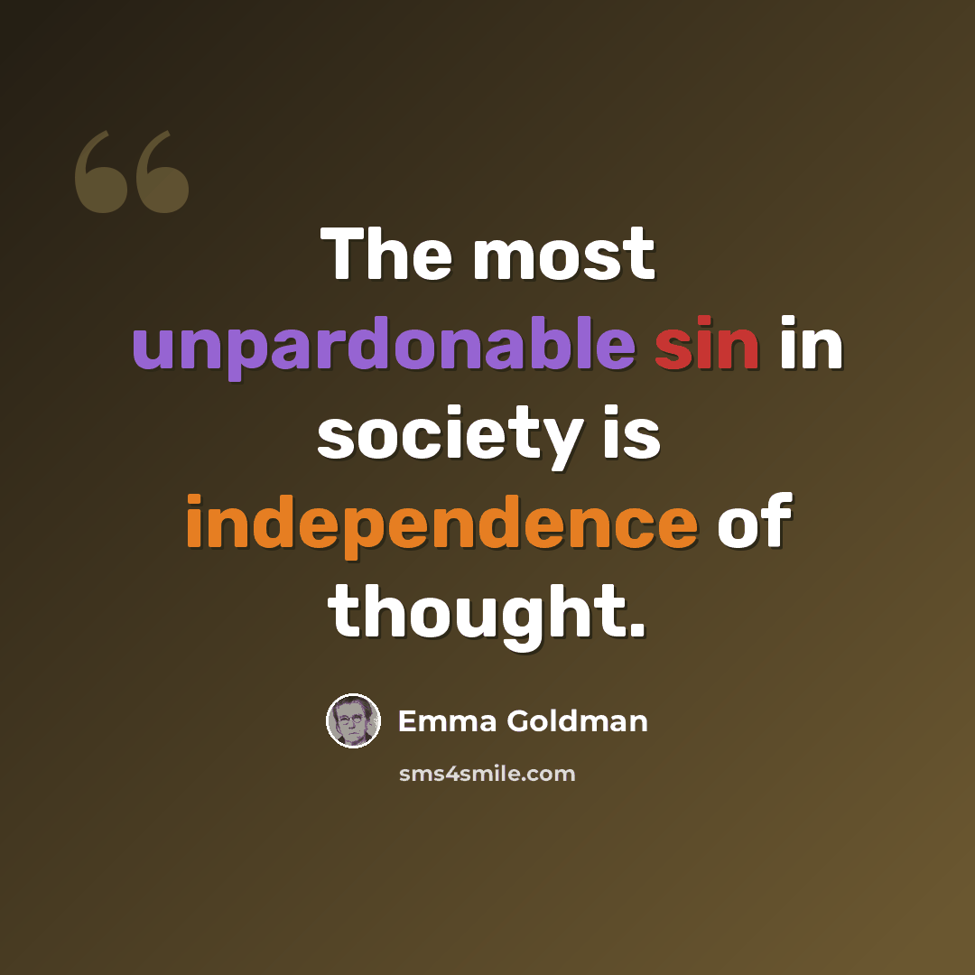 “The most unpardonable sin in society is independence of thought.” quote by Emma Goldman