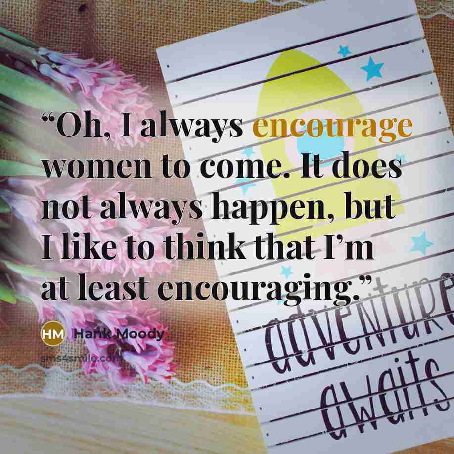 “Oh, I always encourage women to come. It does not always happen, but I like to think that I’m at least encouraging.” quote by Hank Moody