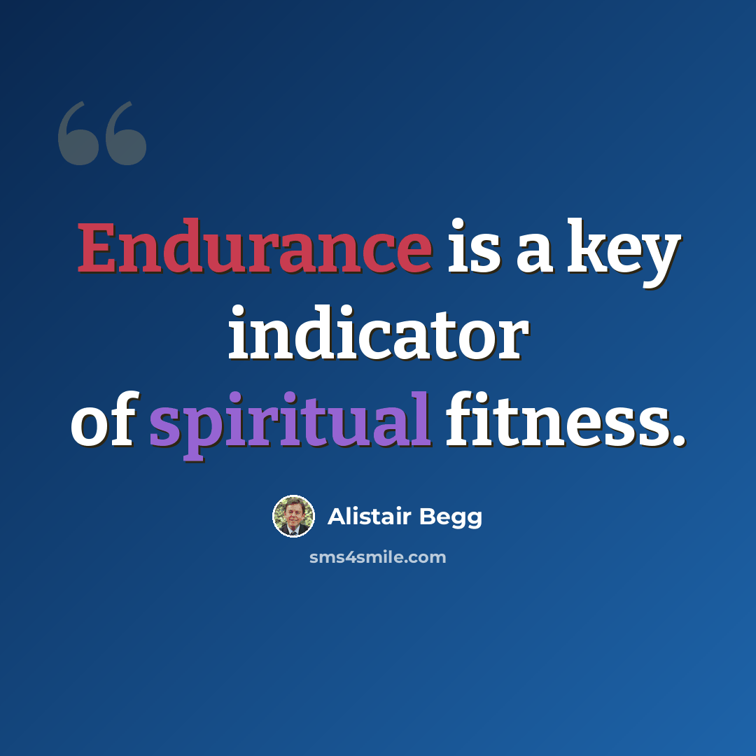 “Endurance is a key indicator of spiritual fitness.” quote by Alistair Begg