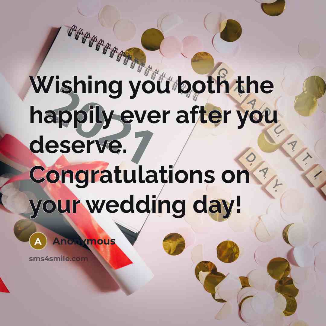 “Wishing you both the happily ever after you deserve. Congratulations on your wedding day!” quote by Anonymous