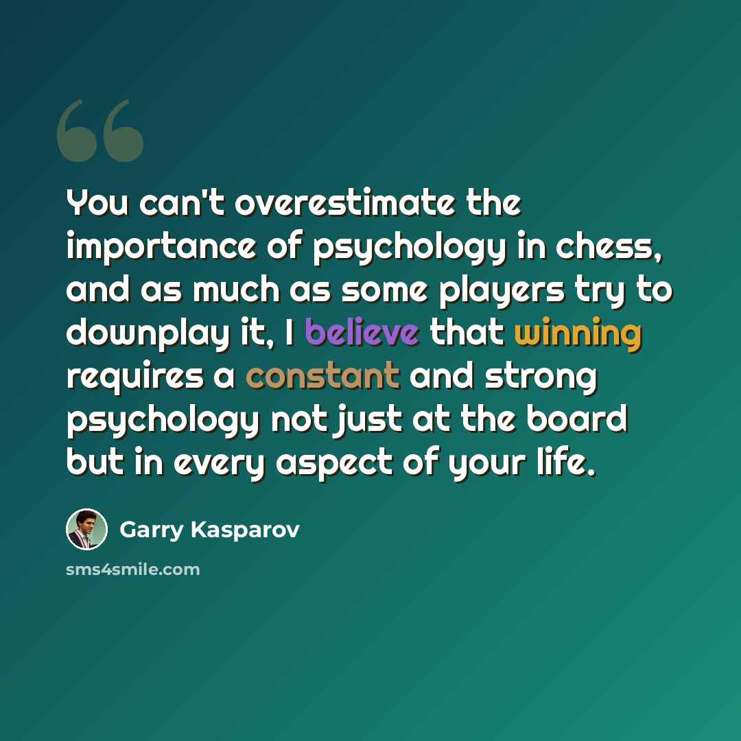 “You can't overestimate the importance of psychology in chess, and as much as some players try to downplay it, I believe that winning requires a constant and strong psychology not just at the board but in every aspect of your life.” quote by Garry Kasparov