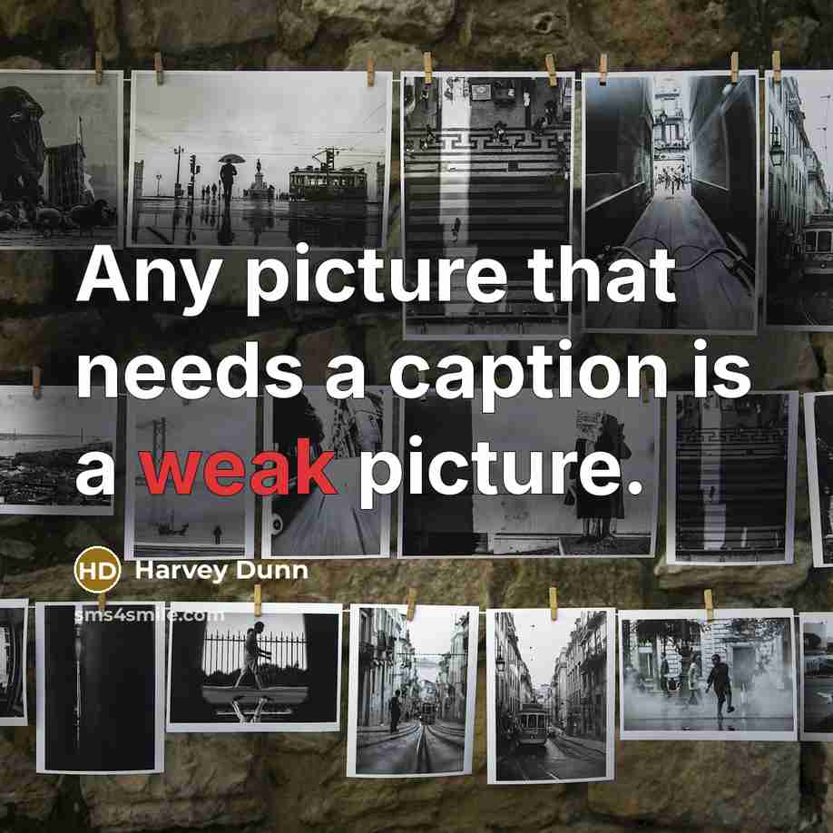 “Any picture that needs a caption is a weak picture.” quote by Harvey Dunn