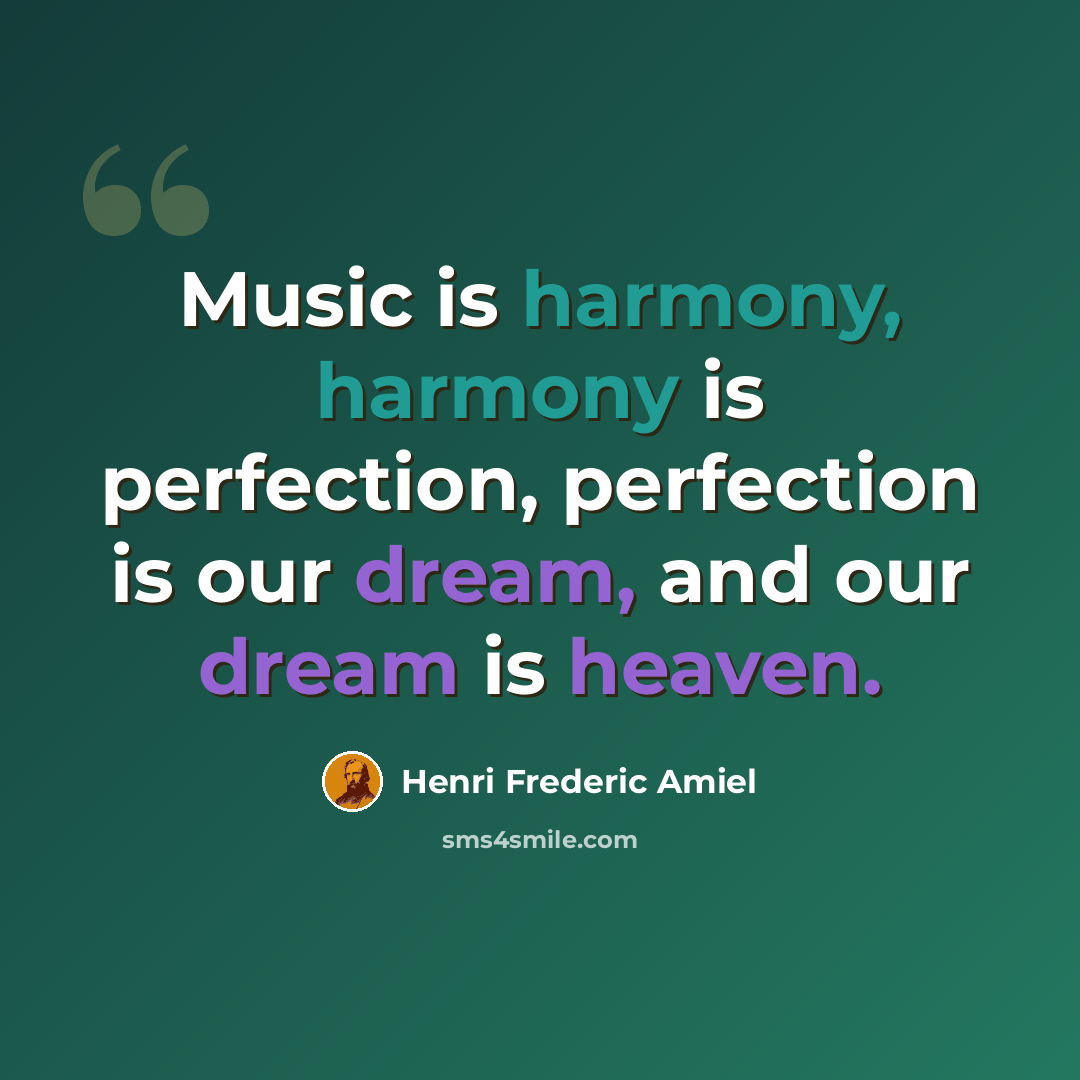 “Music is harmony, harmony is perfection, perfection is our dream, and our dream is heaven.” quote by Henri Frederic Amiel